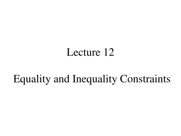 Lecture 12 Equality and Inequality Constraints