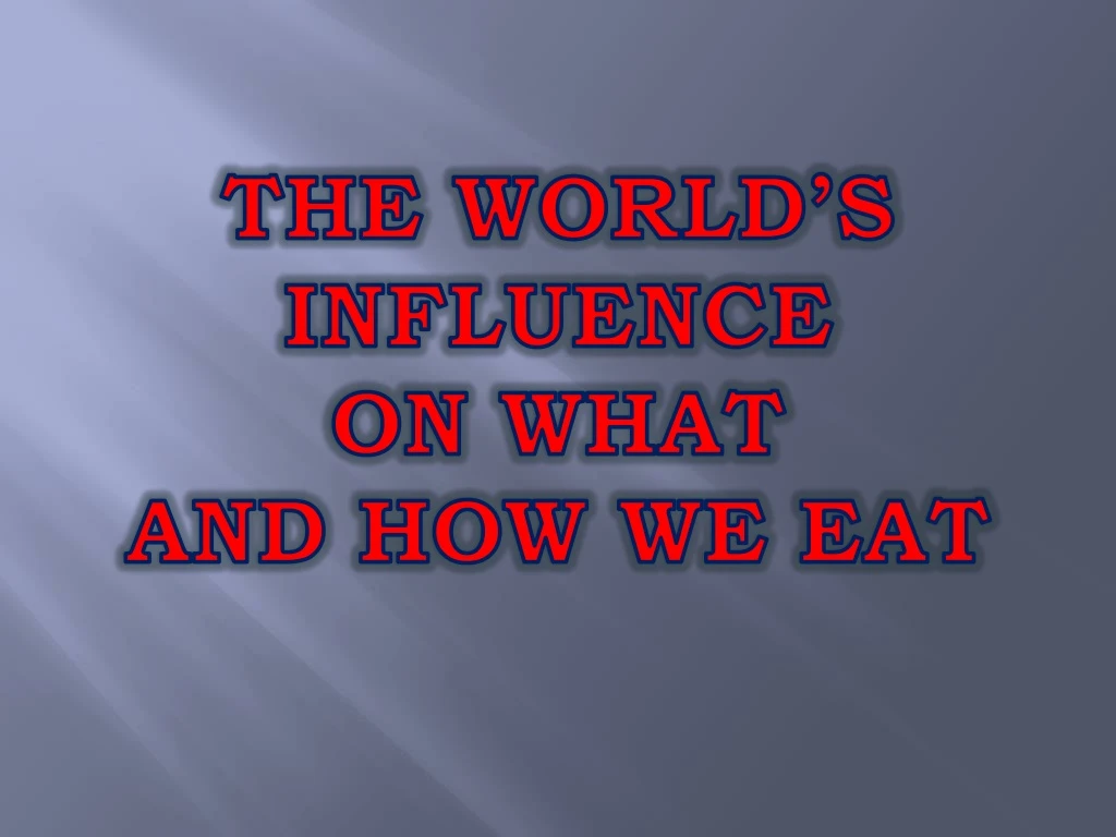 the world s influence on what and how we eat