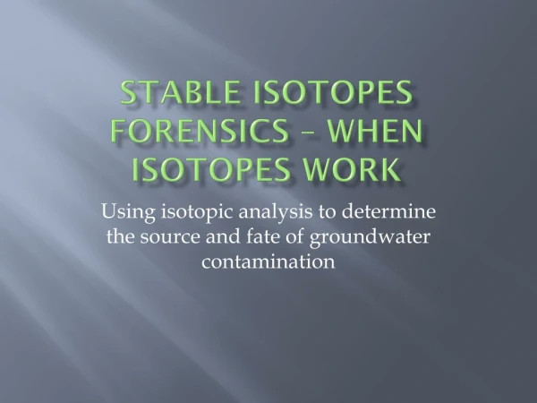 Stable Isotopes Forensics – When Isotopes Work