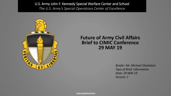 Future of Army Civil Affairs Brief to CIMIC Conference 29 MAY 19