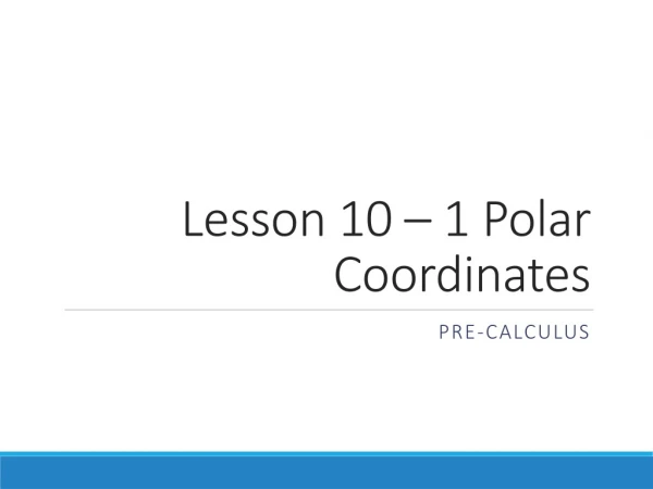 Lesson 10 – 1 Polar Coordinates