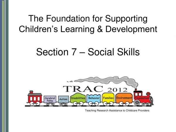 The Foundation for Supporting Children’s Learning &amp; Development Section 7 – Social Skills