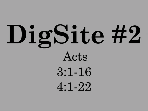 DigSite #2 Acts 3:1-16 4:1-22