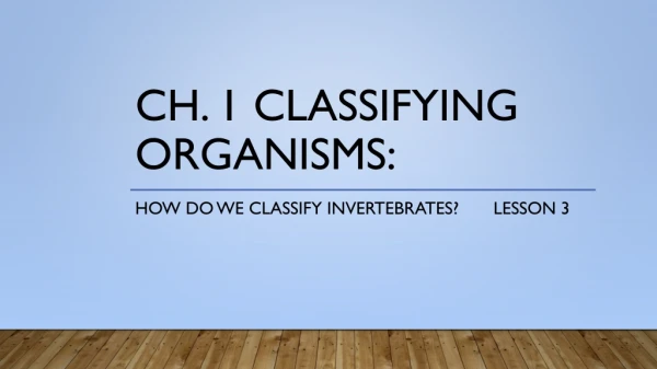 Ch. 1 Classifying organisms: