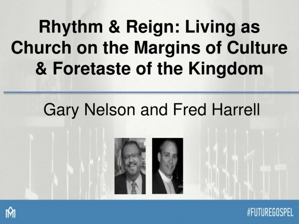 Rhythm &amp; Reign: Living as Church on the Margins of Culture &amp; Foretaste of the Kingdom