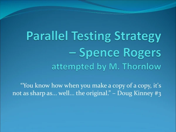 Parallel Testing Strategy – Spence Rogers attempted by M. Thornlow