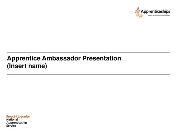 Apprentice Ambassador Presentation (Insert name)