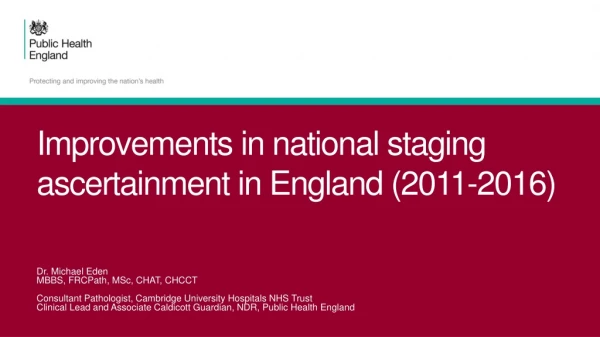 Improvements in national staging ascertainment in England (2011-2016)