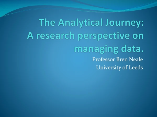 The Analytical Journey: A research perspective on managing data.