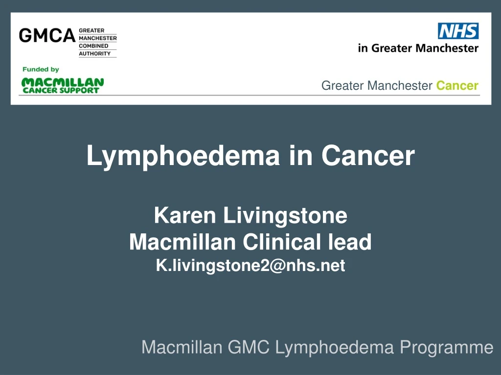 lymphoedema in cancer karen livingstone macmillan clinical lead k livingstone2@nhs net