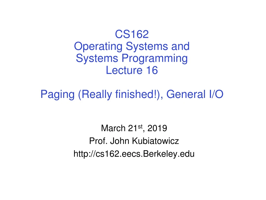 cs162 operating systems and systems programming lecture 16 paging really finished general i o
