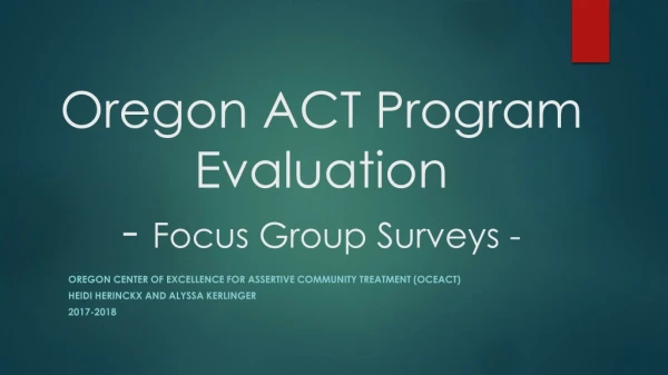 Oregon ACT Program Evaluation - Focus Group Surveys -