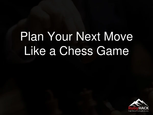 Plan Your Next Move Like a Chess Game