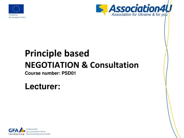 Principle based NEGOTIATION &amp; Consultation Course number: PSD01 Lecturer: