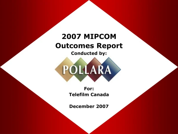 2007 MIPCOM Outcomes Report Conducted by: For: Telefilm Canada December 2007