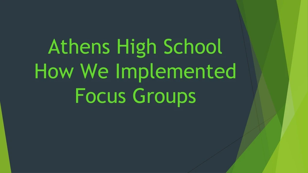 athens high school how we implemented focus groups