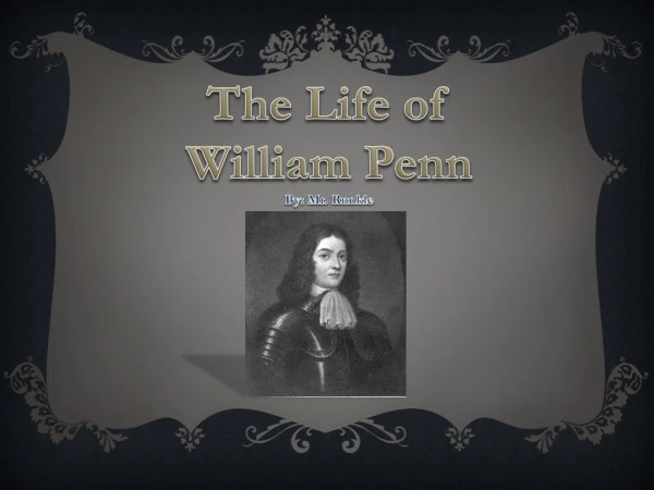 The Life of William Penn By: Mr. Runkle