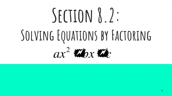 Section 8.2: Solving Equations by Factoring
