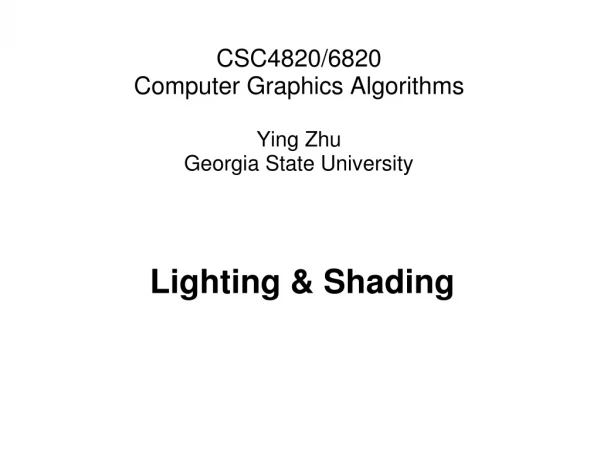 CSC4820/6820 Computer Graphics Algorithms Ying Zhu Georgia State University