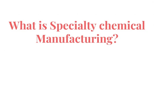 What is Specialty Chemicals Manufacturing?