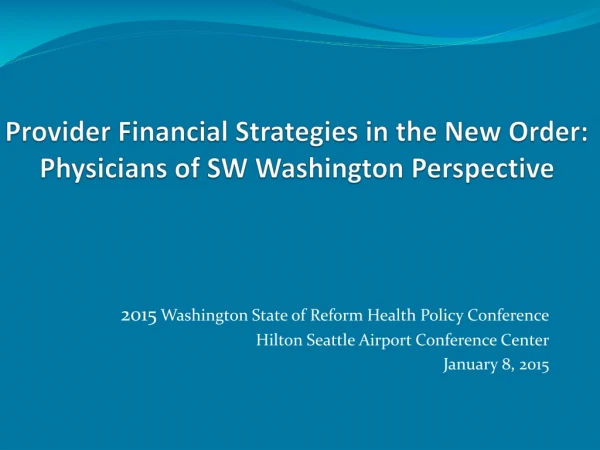 Provider Financial Strategies in the New Order: Physicians of SW Washington Perspective