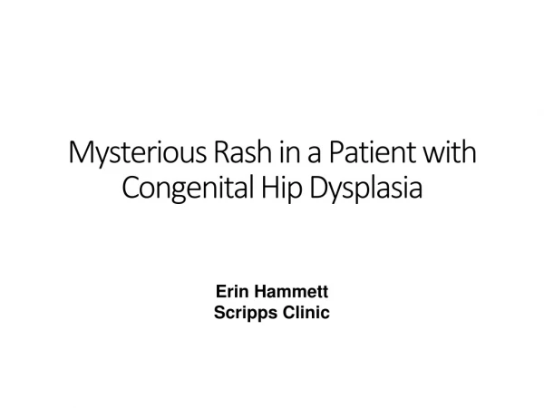 Mysterious Rash in a Patient with Congenital Hip Dysplasia