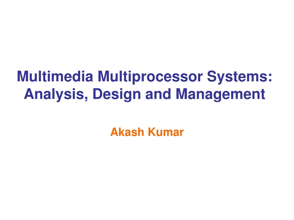 multimedia multiprocessor systems analysis design and management