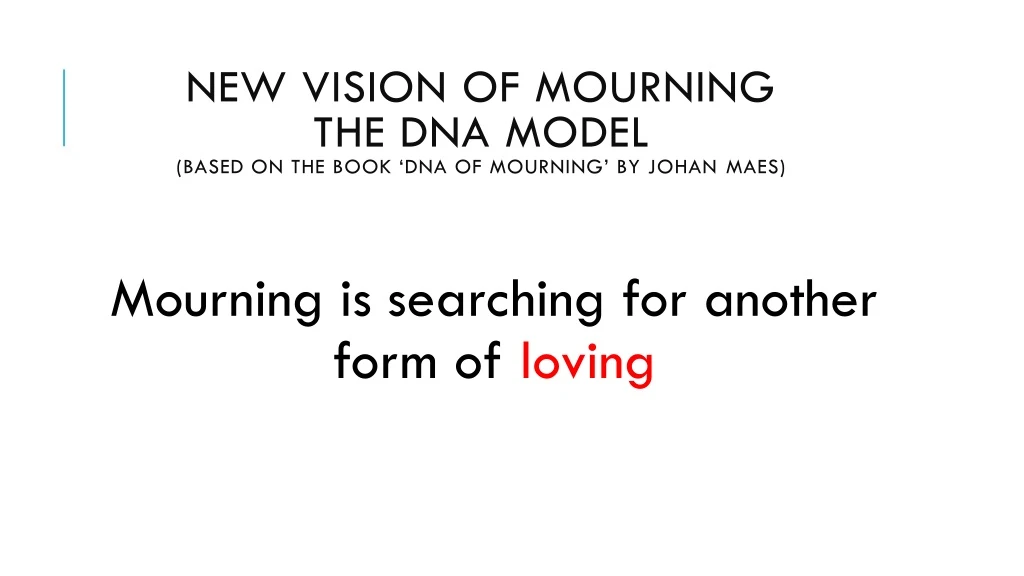 new vision of mourning the dna model based on the book dna of mourning by johan maes