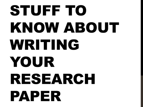 Stuff to know about writing your research paper