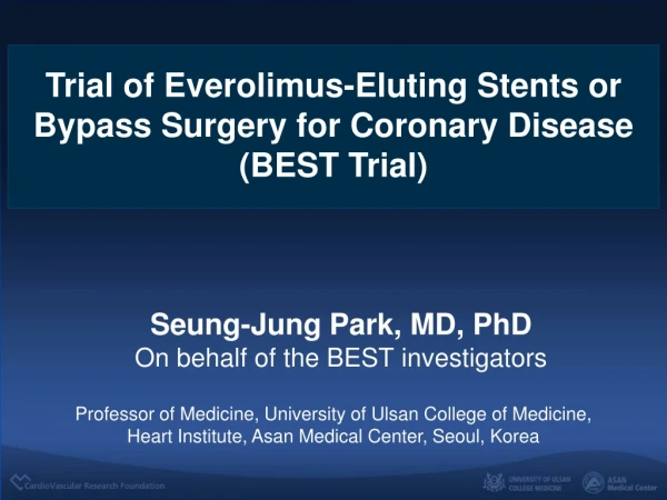 Seung-Jung Park, MD, PhD On behalf of the BEST investigators