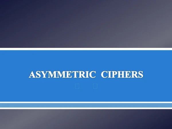 ASYMMETRIC CIPHERS