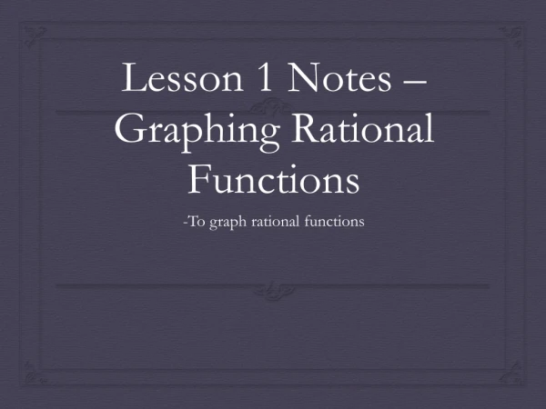 Lesson 1 Notes – Graphing Rational Functions