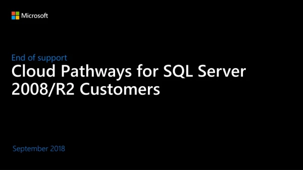 End of support Cloud P athways for SQL Server 2008/R2 Customers