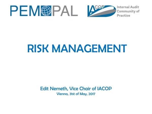 RISK MANAGEMENT Edit Nemeth, Vice Chair of IACOP Vienna, 31st of May, 2017