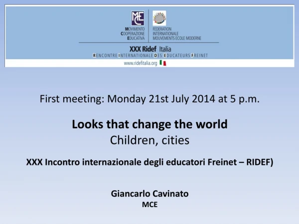 First meeting: Monday 21st July 2014 at 5 p.m.