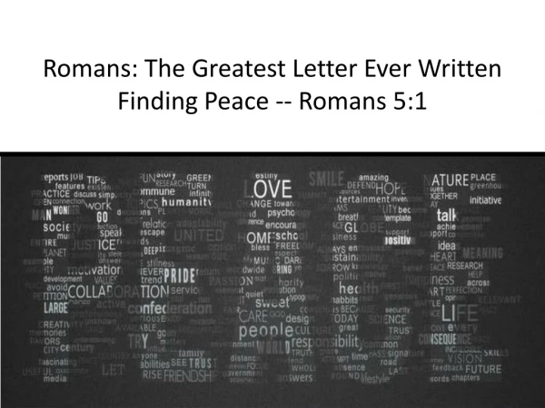 Romans: The Greatest Letter Ever Written Finding Peace -- Romans 5:1