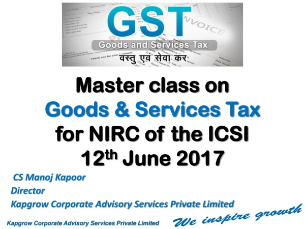 Master class on Goods &amp; Services Tax for NIRC of the ICSI 12 th June 2017