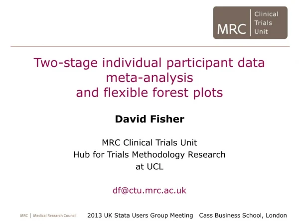 Two-stage individual participant data meta-analysis and flexible forest plots David Fisher