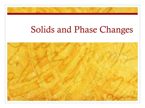 Solids and Phase Changes