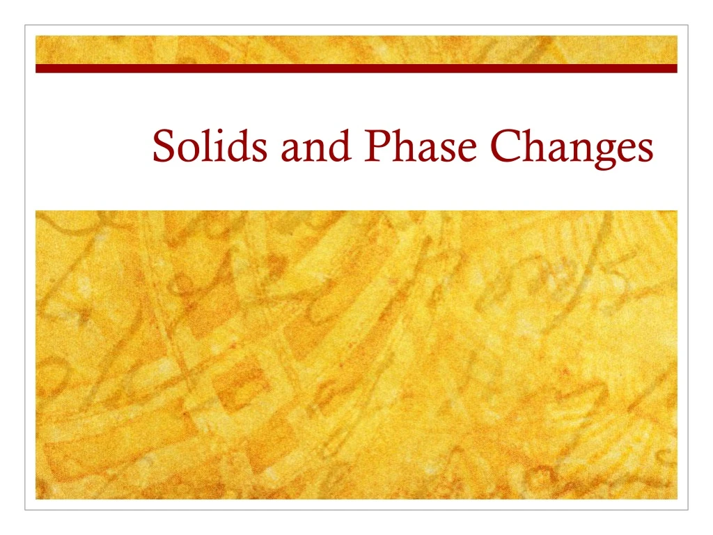solids and phase changes