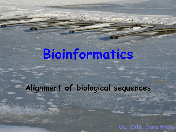 B ioinform atics Alignment of biological sequences