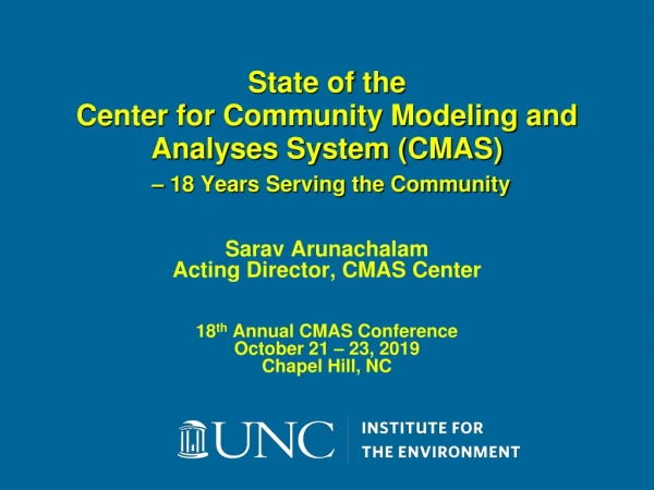 Sarav Arunachalam Acting Director, CMAS Center 18 th Annual CMAS Conference October 21 – 23, 2019