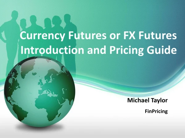 Currency Futures or FX Futures Introduction and Pricing Guide
