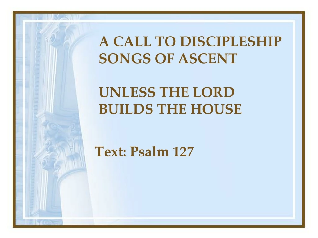 a call to discipleship songs of ascent unless the lord builds the house