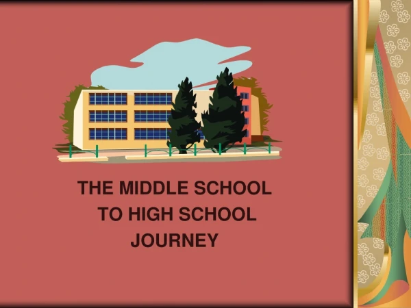 THE MIDDLE SCHOOL TO HIGH SCHOOL JOURNEY