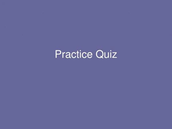 Practice Quiz