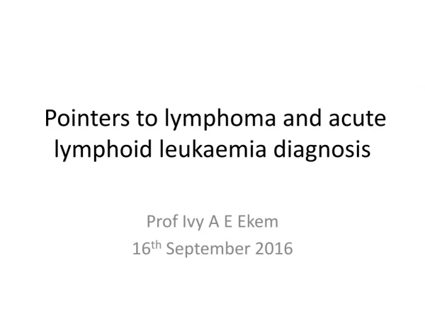 P ointers to lymphoma and acute lymphoid leukaemia diagnosis