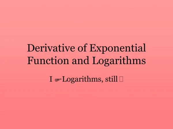 Derivative of Exponential Function and Logarithms