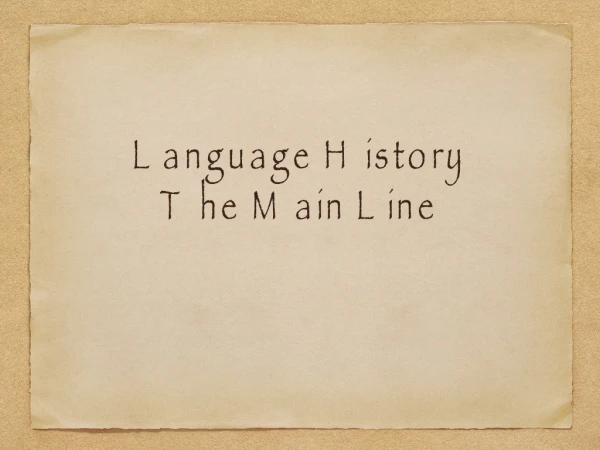Language History The Main Line