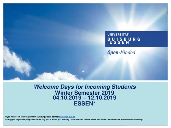 Welcome Days for Incoming Students Winter Semester 2019 04.10.2019 – 12.10.2019 ESSEN*